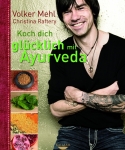 Volker Mehl, Christina Raftery: Koch dich glücklich mit Ayurveda