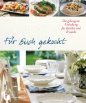 Für Euch gekocht - Die gelungene Einladung für Familie und Freunde