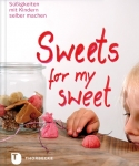 Sweets for my sweet – Süßigkeiten mit Kindern selber machen