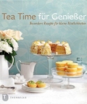 Tea Time für Genießer – Besondere Rezepte für kleine Köstlichkeiten