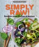 Simply Raw – Rezepte ohne Kochen & Backen