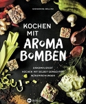 Kochen mit Aromabomben. Unkompliziert kochen mit selbstgemachten Würzmischungen.