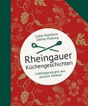 Lydia Malethon und Sabine Fladung. Rheingauer Küchengeschichten. Lieblingsrezepte aus unserer Heimat.