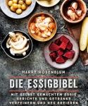 Die Essigbibel  – Mit selbst gemachtem Essig Gerichte und Getränke verfeinern und neu kreieren